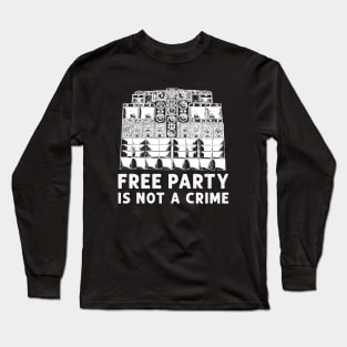 Free Party Is Not A Crime! Long Sleeve T-Shirt